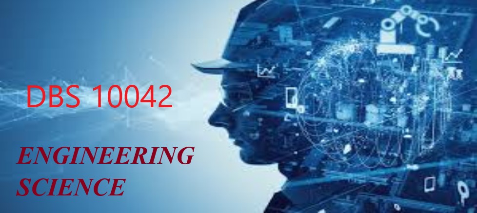 DBS10042 ENGINEERING SCIENCE